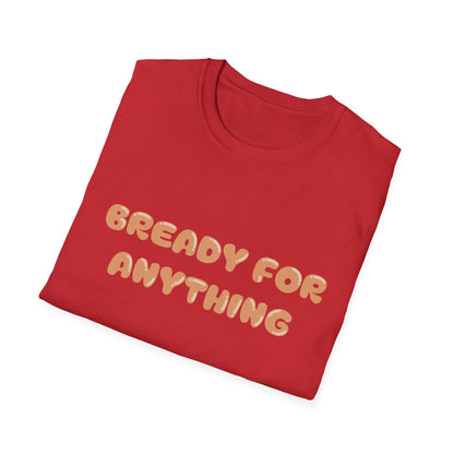 Bready For Anything T Shirt