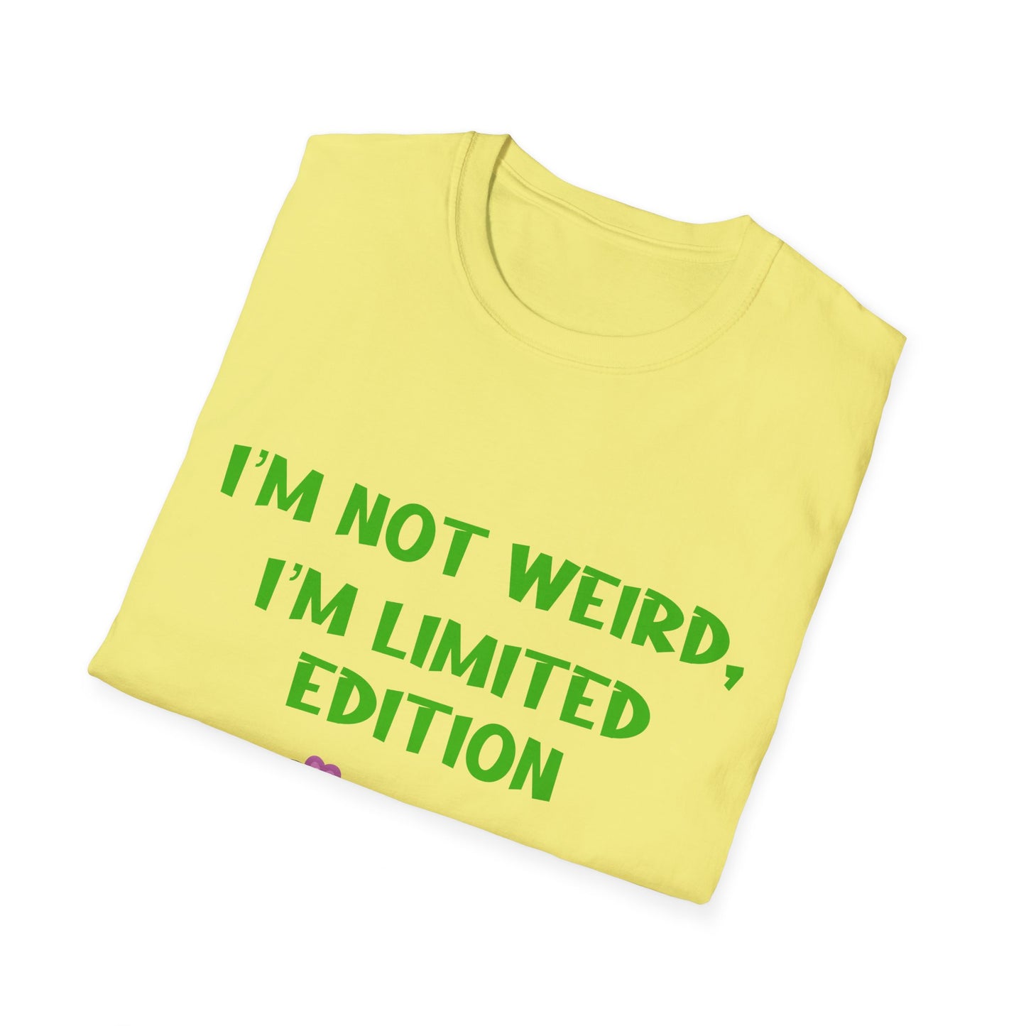 I'm Not Weird I'm Limited Edition T Shirt