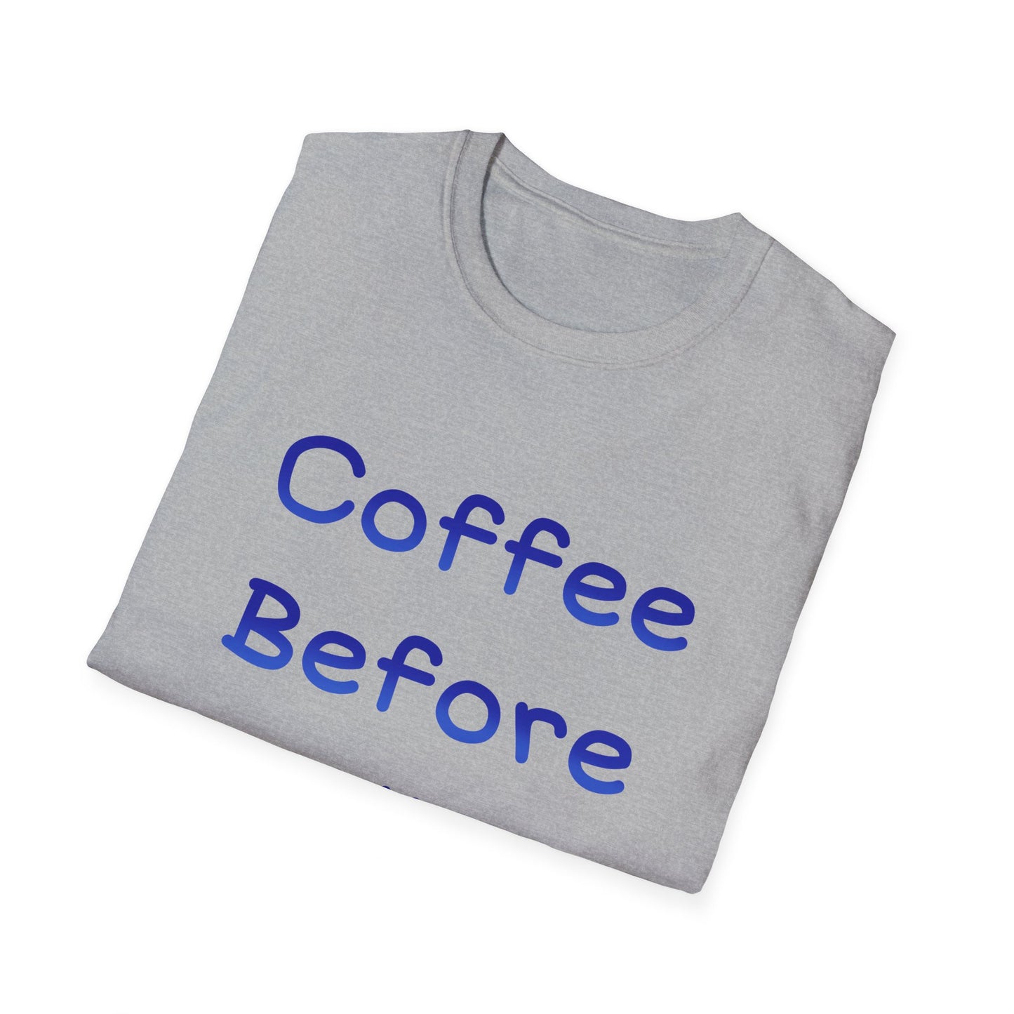 Coffee Before Talkie T Shirt