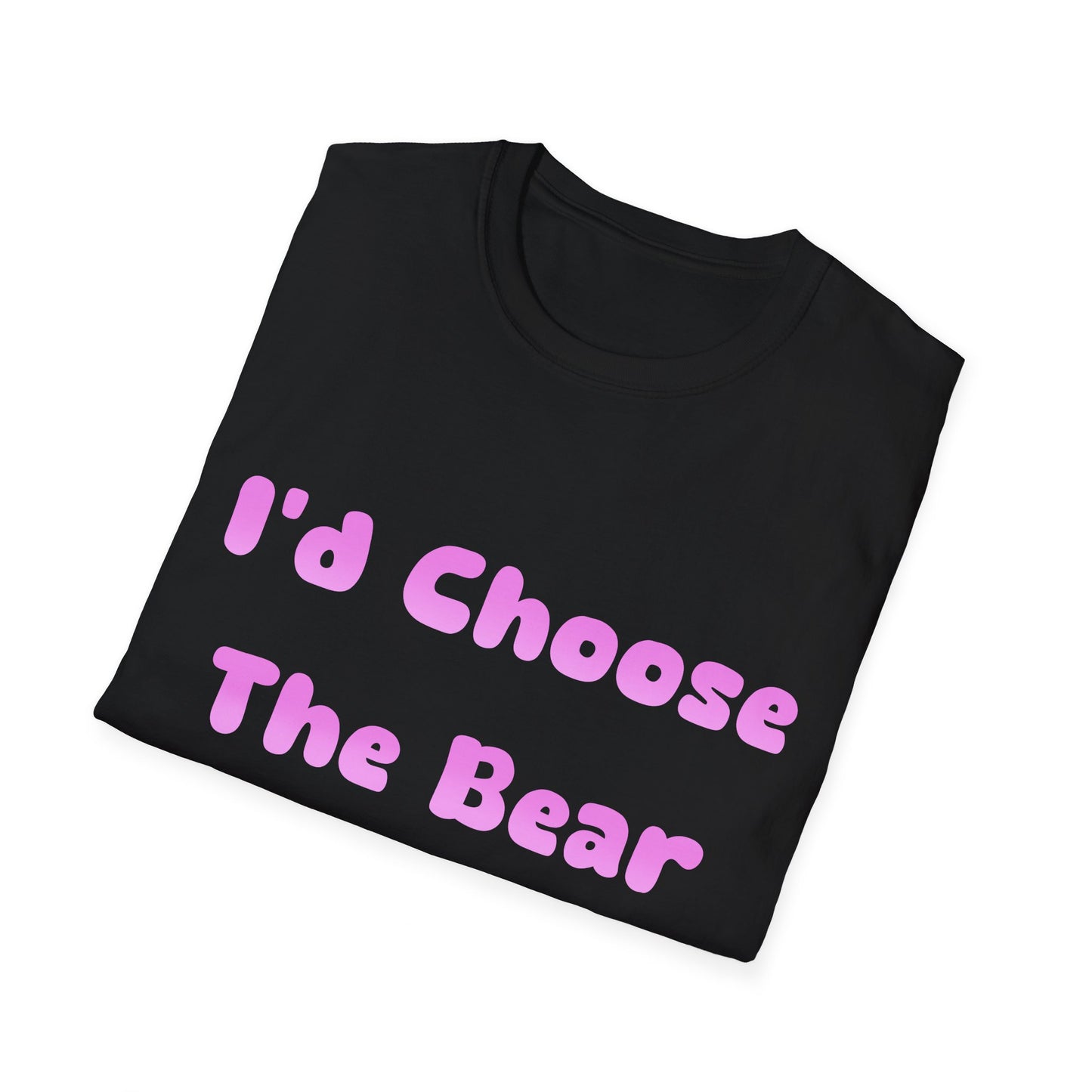 I'd Choose The Bear T Shirt