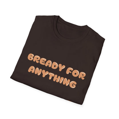 Bready For Anything T Shirt