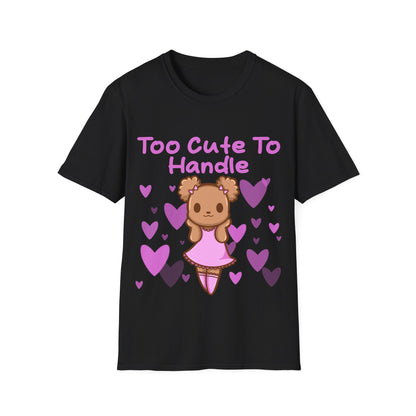 Too Cute to Handle T Shirt