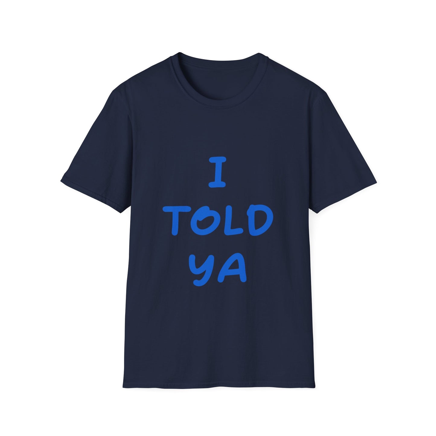 I Told Ya T Shirt