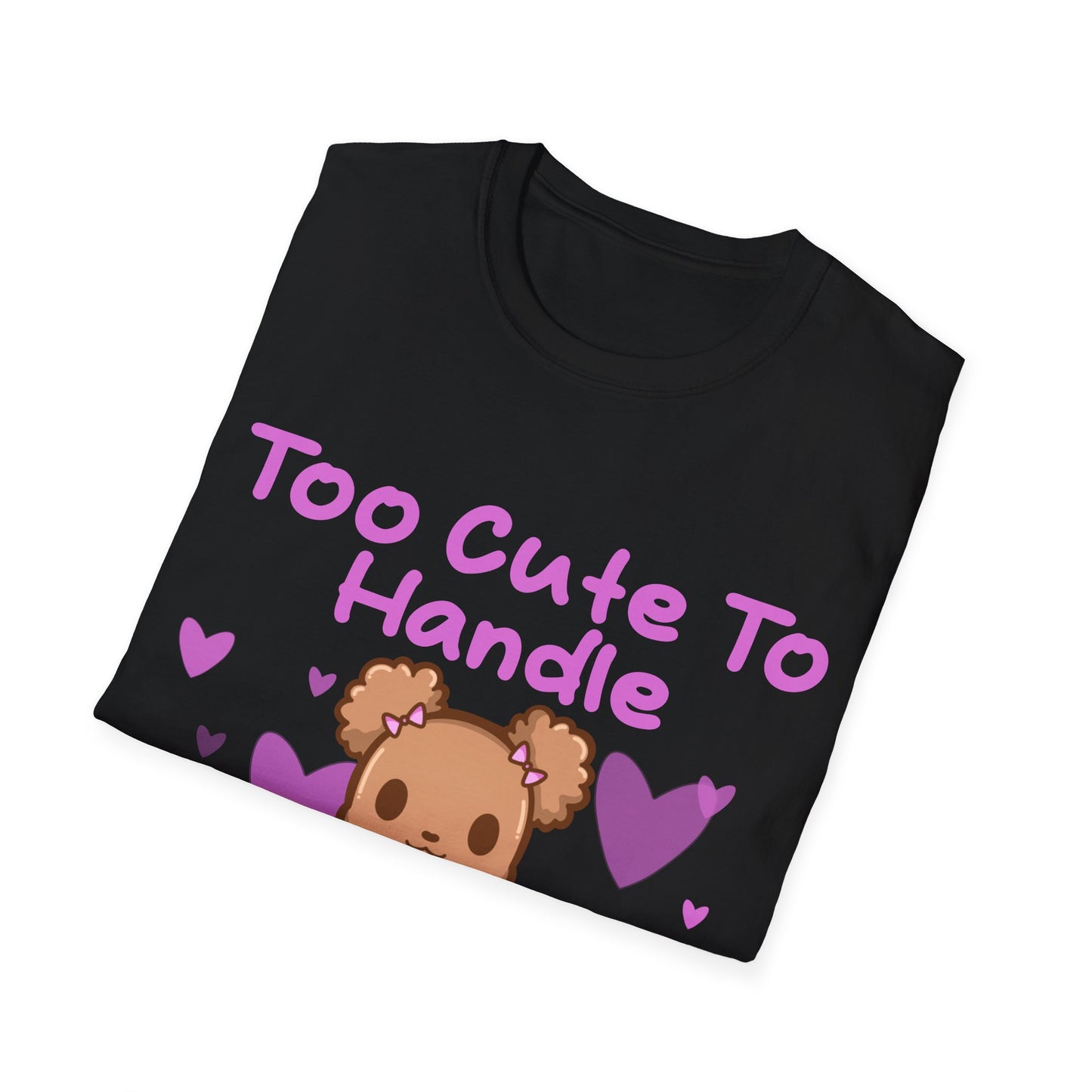 Too Cute to Handle T Shirt