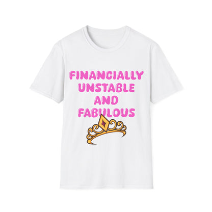 Financially Unstable And Fabulous T Shirt