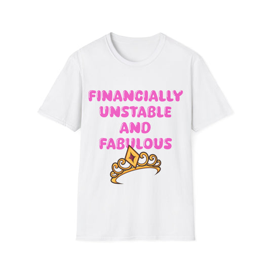 Financially Unstable And Fabulous T Shirt