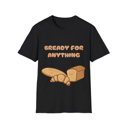 Bready For Anything T Shirt