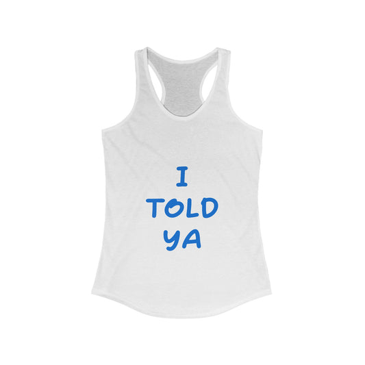 I Told Ya Tank Top