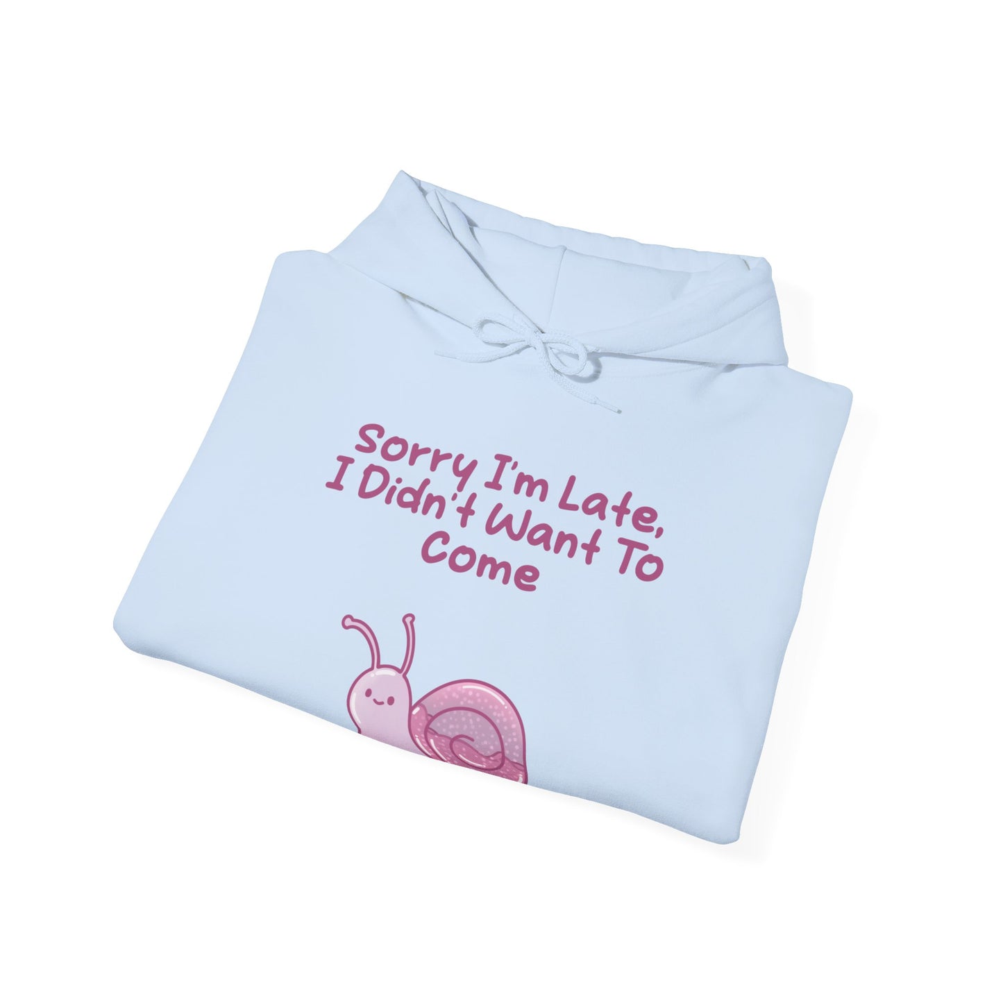 Sorry I'm Late I Didn't Want To Come Hoodie