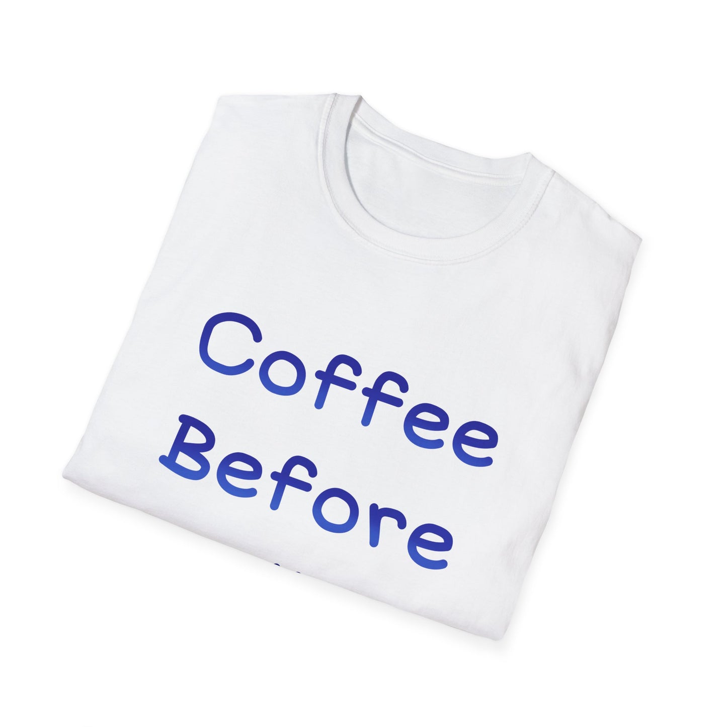 Coffee Before Talkie T Shirt