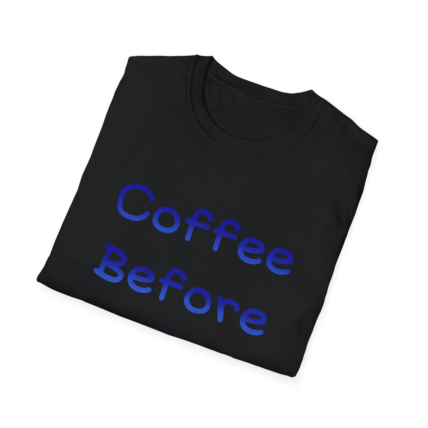 Coffee Before Talkie T Shirt