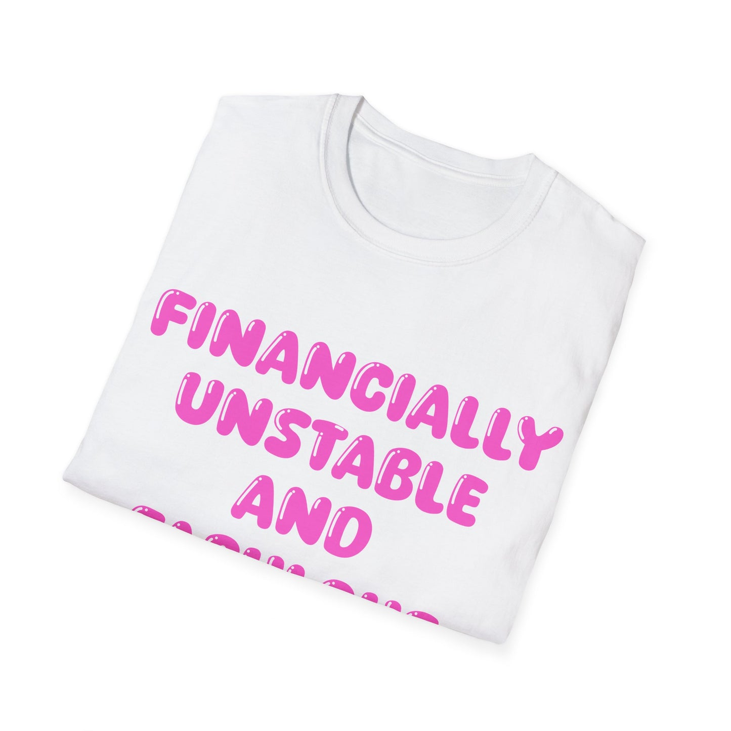 Financially Unstable And Fabulous T Shirt