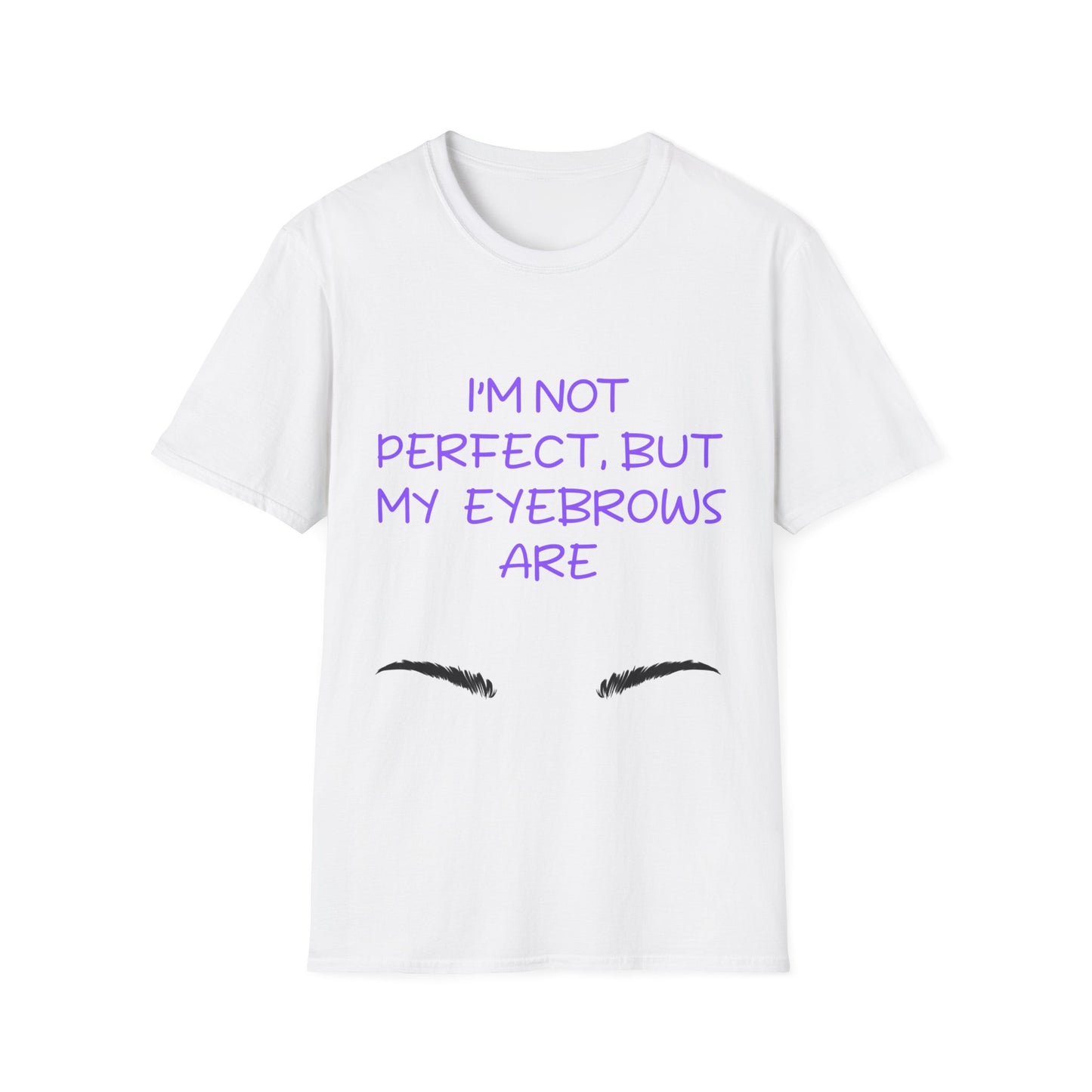 I'm Not Perfect But My Eyebrows Are T Shirt