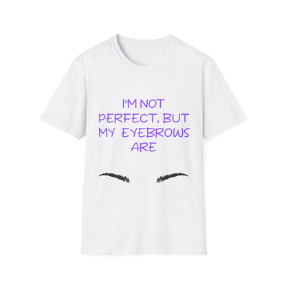 I'm Not Perfect But My Eyebrows Are T Shirt