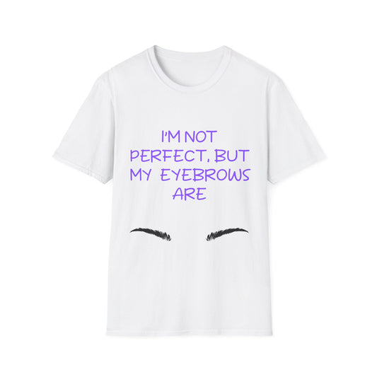 I'm Not Perfect But My Eyebrows Are T Shirt