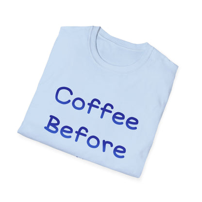 Coffee Before Talkie T Shirt