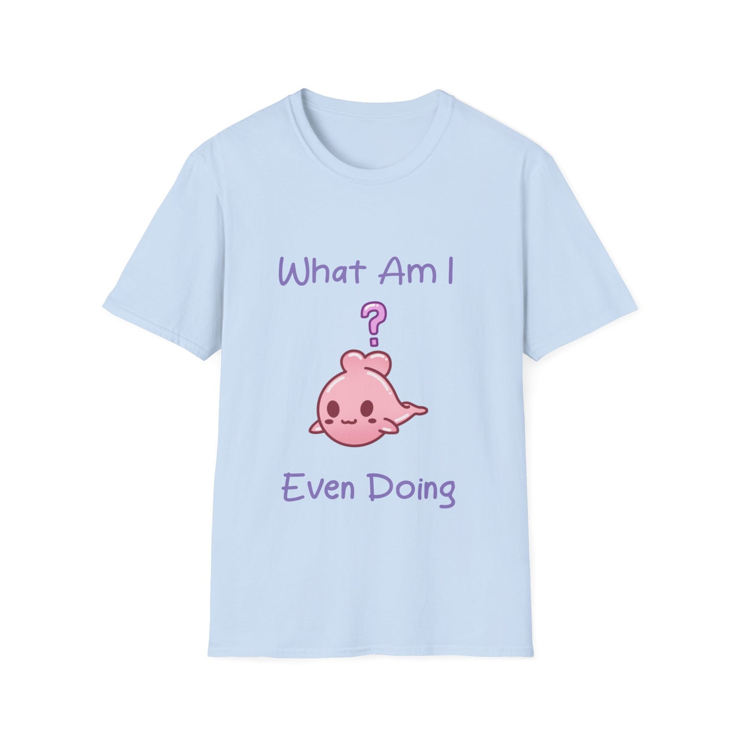 What Am I Doing T Shirt