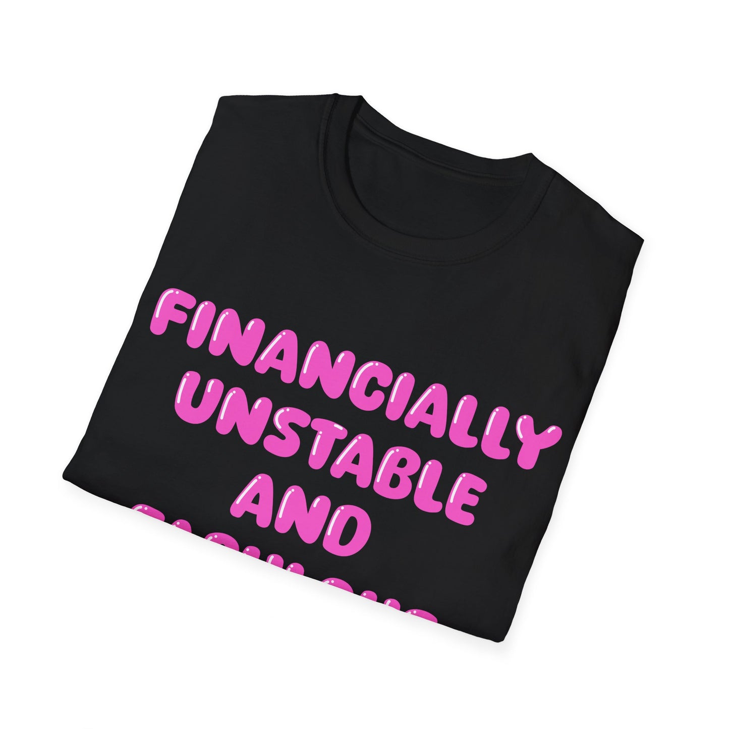 Financially Unstable And Fabulous T Shirt