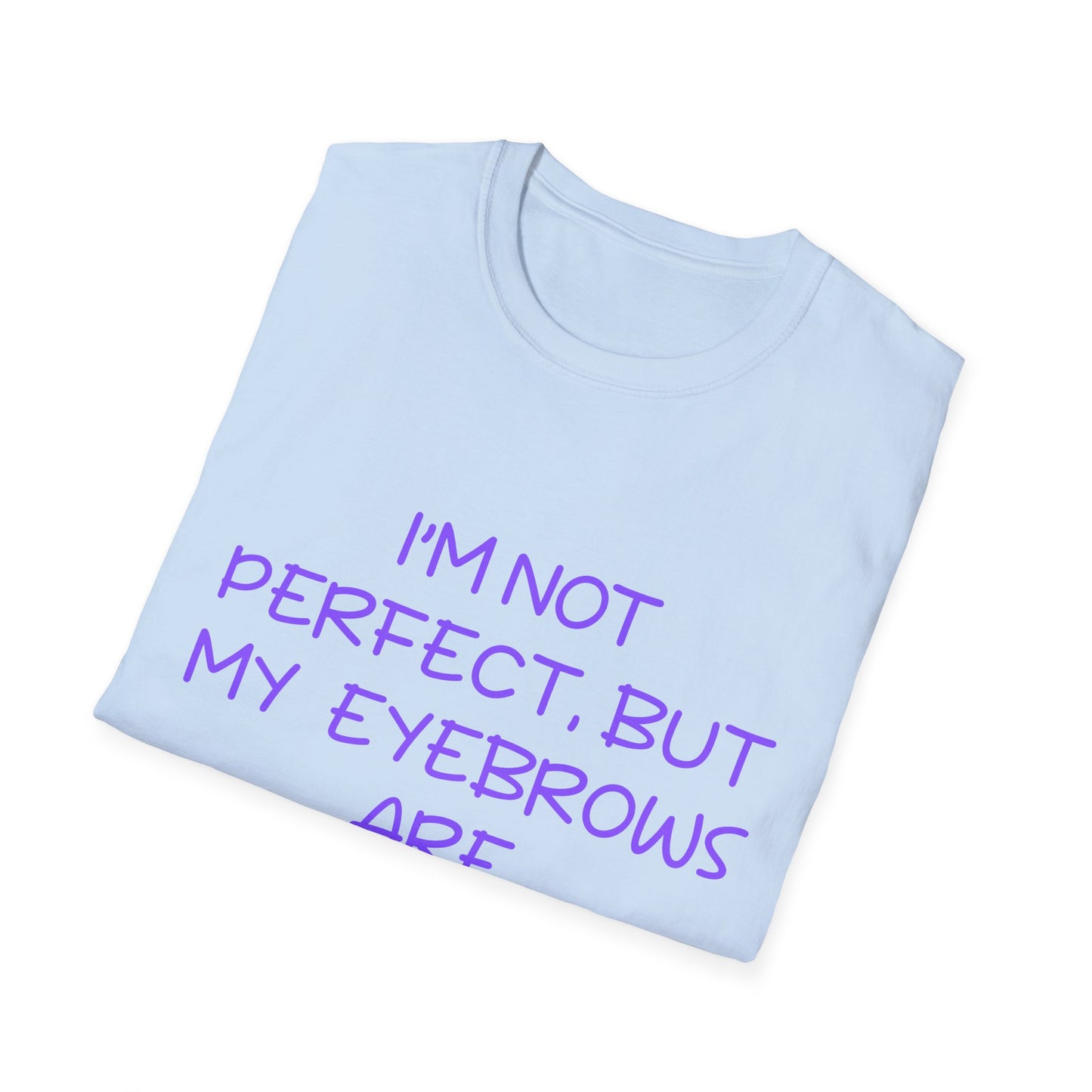 I'm Not Perfect But My Eyebrows Are T Shirt