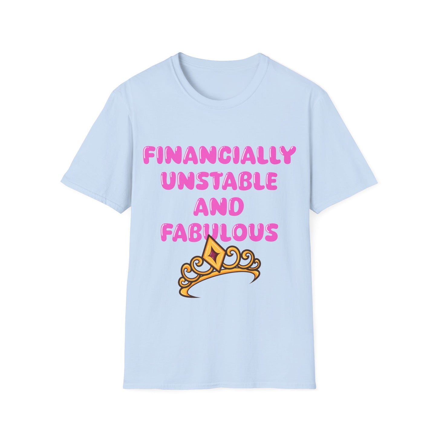 Financially Unstable And Fabulous T Shirt