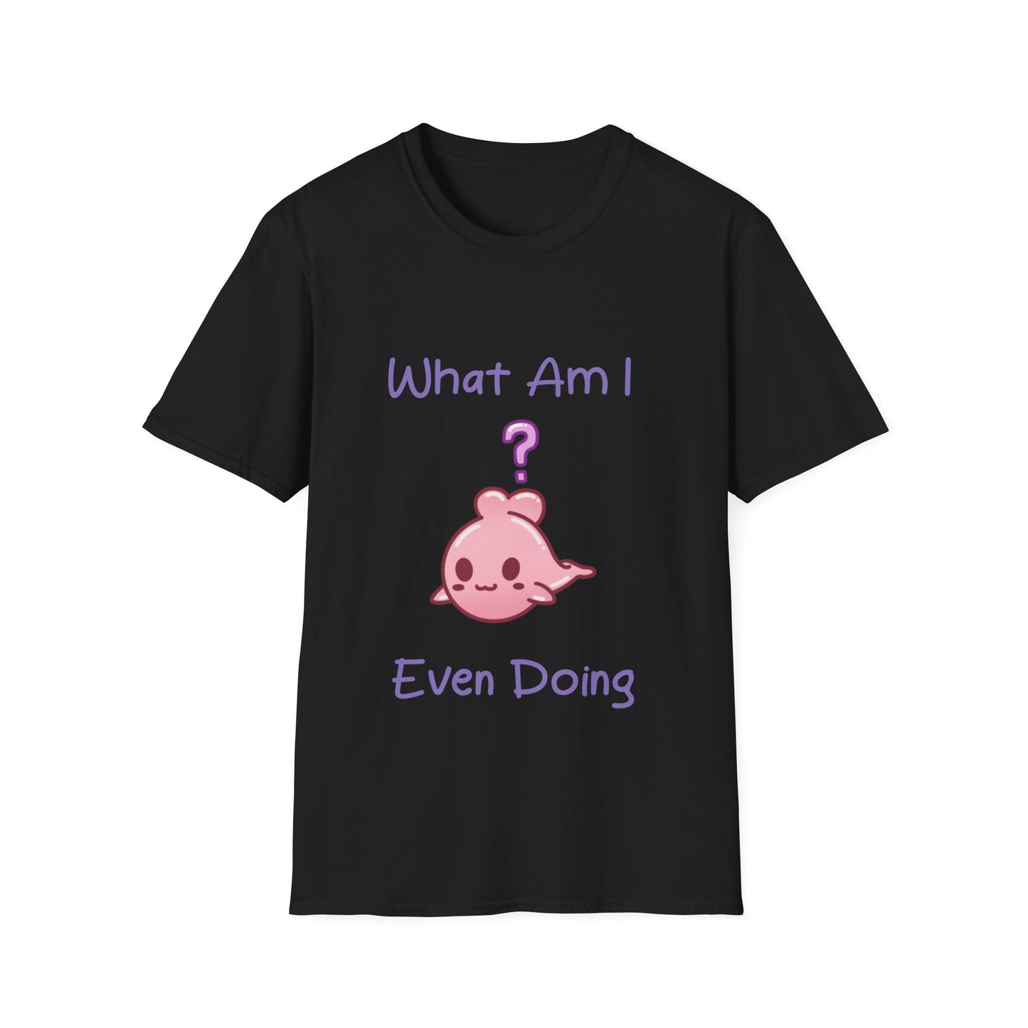 What Am I Doing T Shirt