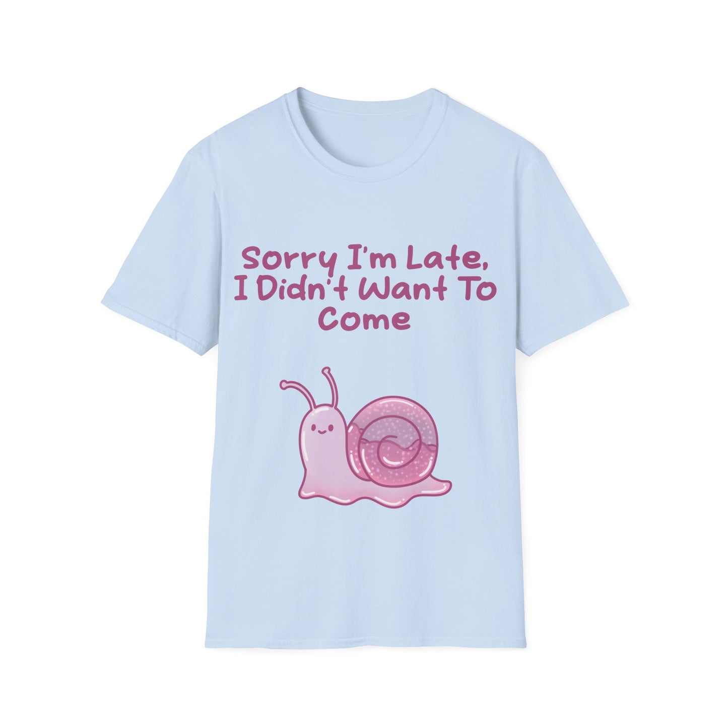 Sorry I'm Late I Didn't Want To Come T Shirt