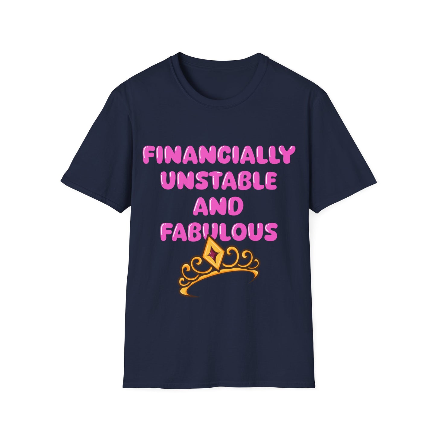 Financially Unstable And Fabulous T Shirt