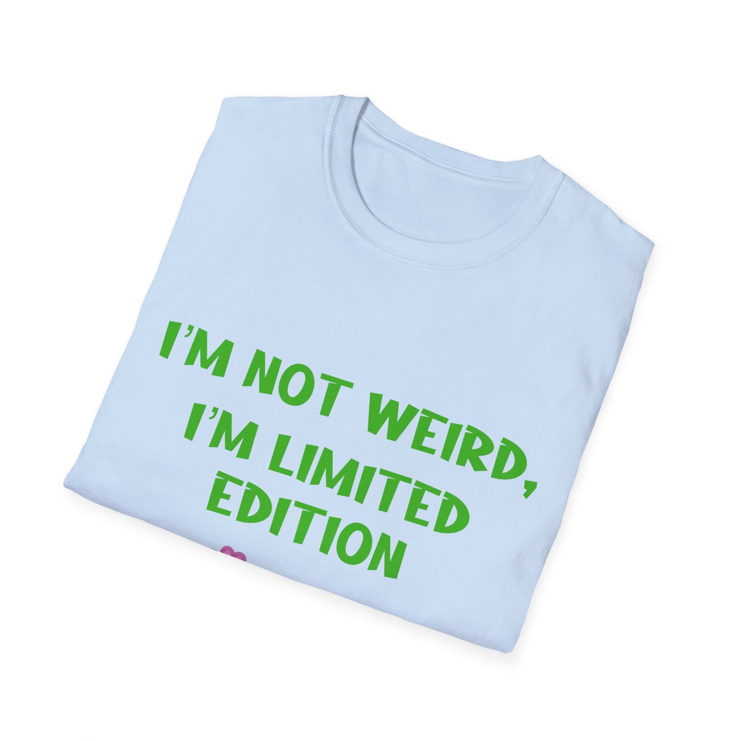 I'm Not Weird I'm Limited Edition T Shirt