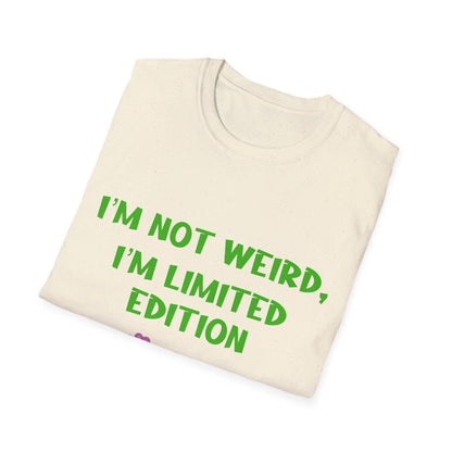 I'm Not Weird I'm Limited Edition T Shirt