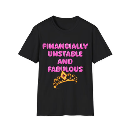 Financially Unstable And Fabulous T Shirt