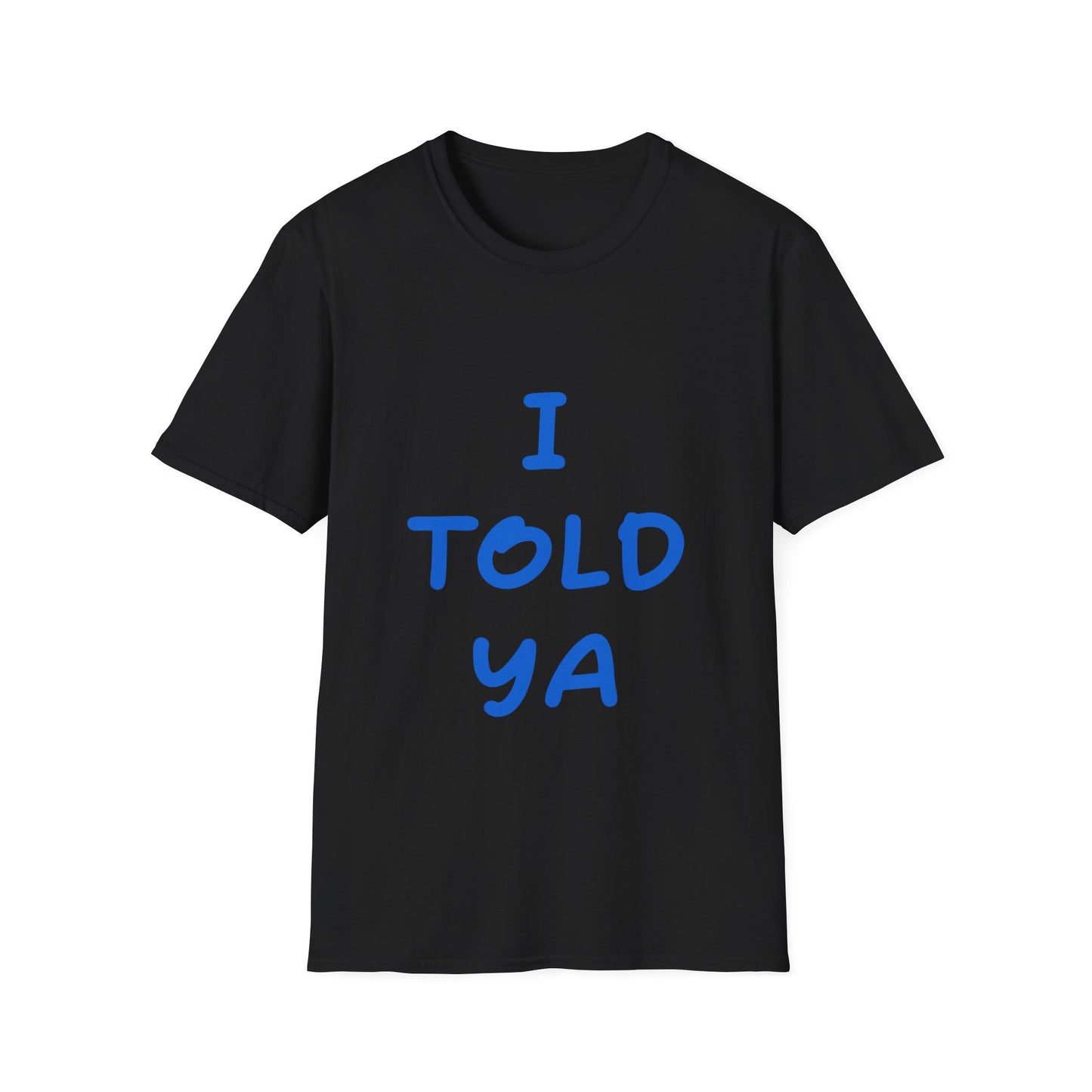 I Told Ya T Shirt