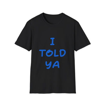 I Told Ya T Shirt