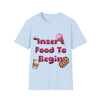 Funny Food T Shirt Insert Food To Begin