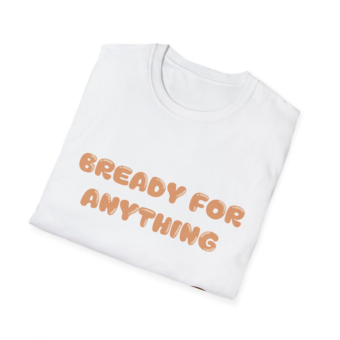 Bready For Anything T Shirt