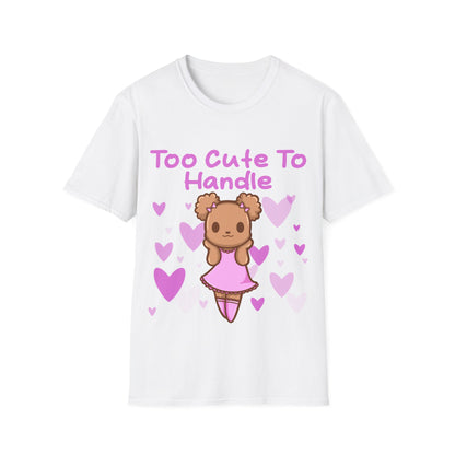 Too Cute to Handle T Shirt