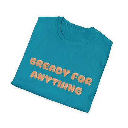 Bready For Anything T Shirt