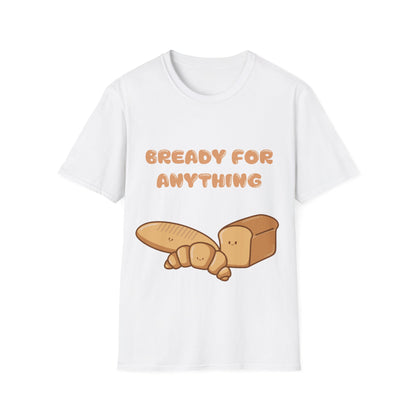 Bready For Anything T Shirt