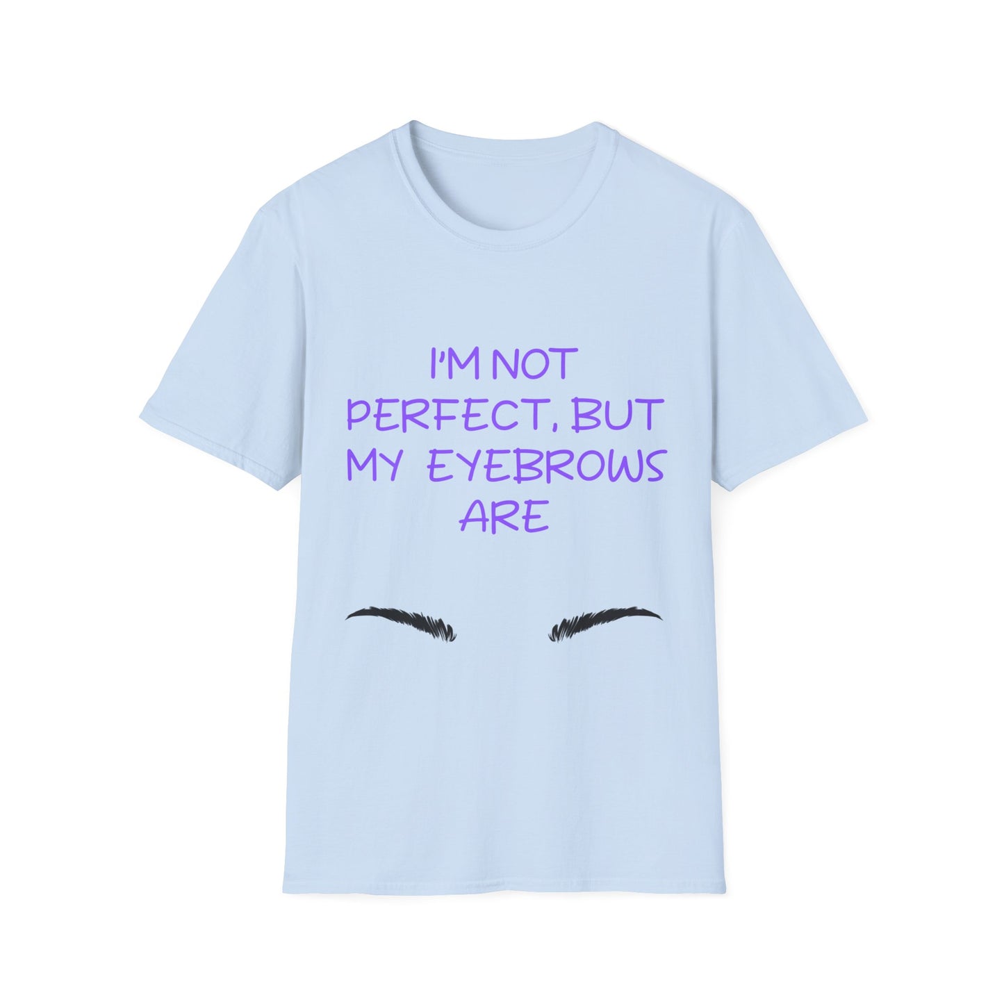 I'm Not Perfect But My Eyebrows Are T Shirt